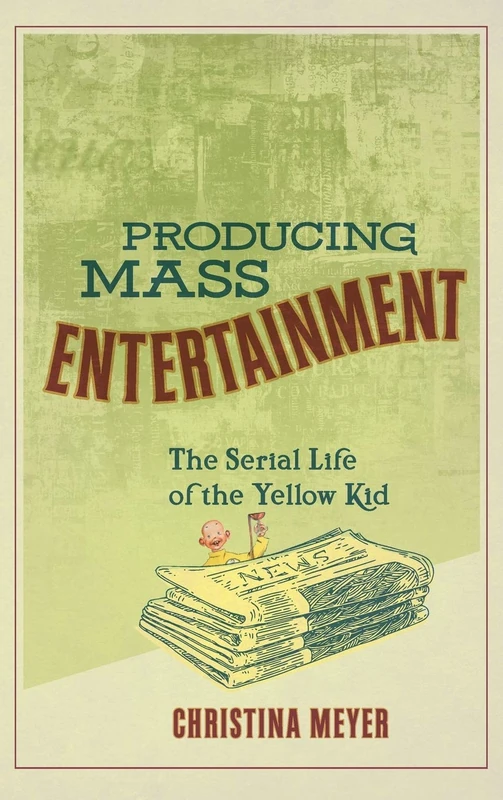 Producing Mass Entertainment: The Serial Life of the Yellow Kid (Studies in Comics and Cartoons) - Image 1