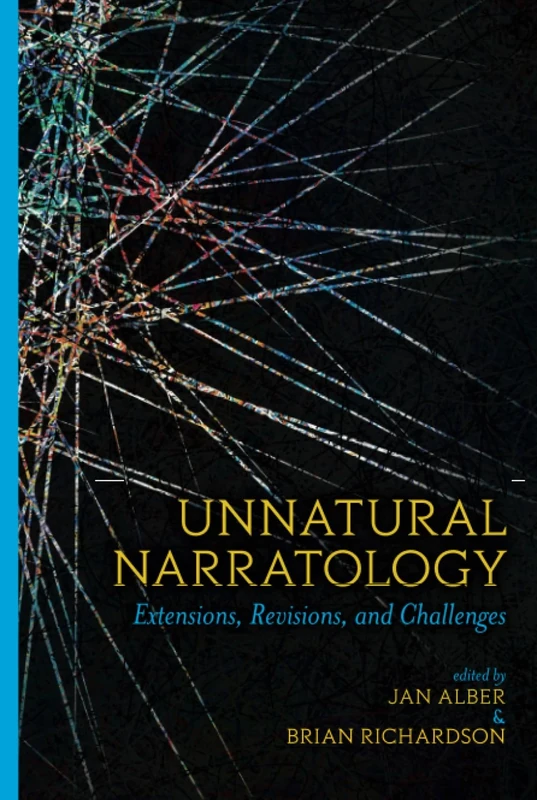 Unnatural Narratology: Extensions, Revisions, and Challenges (Theory and Interpretation of Narrative)