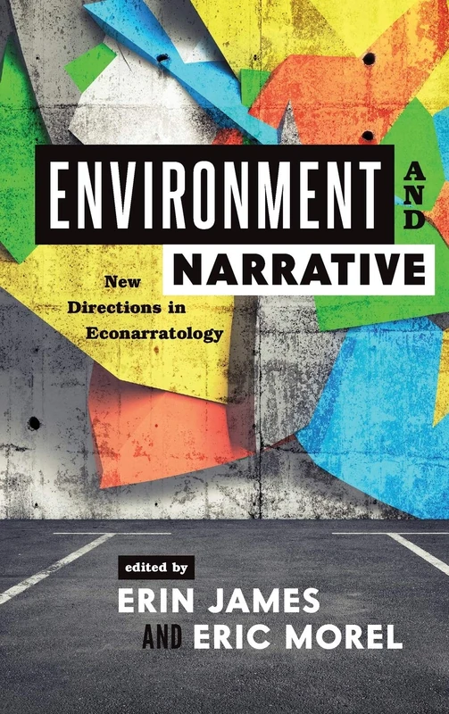 Environment and Narrative: New Directions in Econarratology (Theory and Interpretation of Narrative)