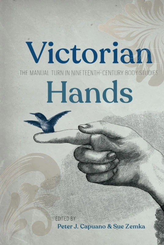 Victorian Hands: The Manual Turn in Nineteenth-Century Body Studies