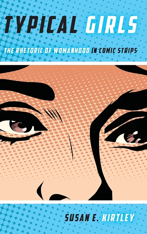 Typical Girls: The Rhetoric of Womanhood in Comic Strips (Studies in Comics and Cartoons)