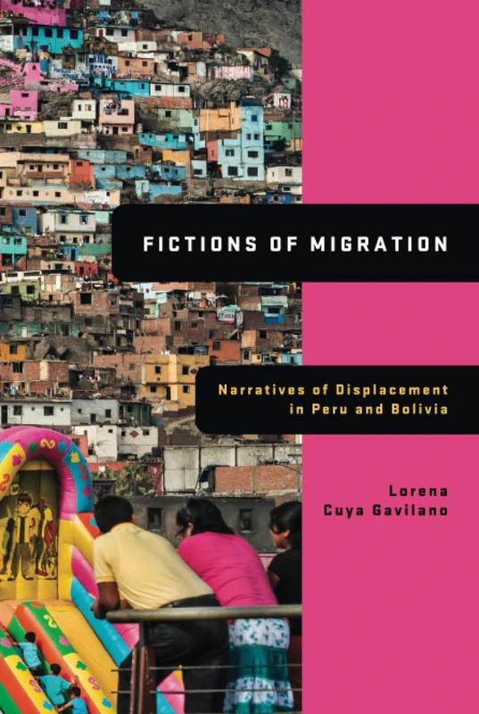 Fictions of Migration: Narratives of Displacement in Peru and Bolivia (Global Latin/o Americas) - Image 1