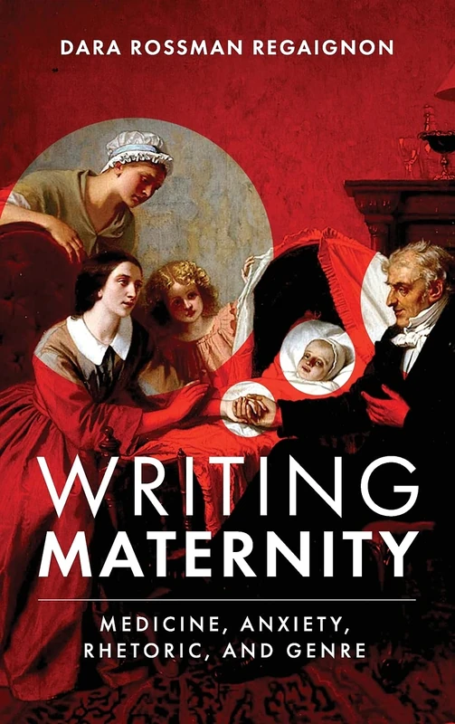 Writing Maternity: Medicine, Anxiety, Rhetoric, and Genre