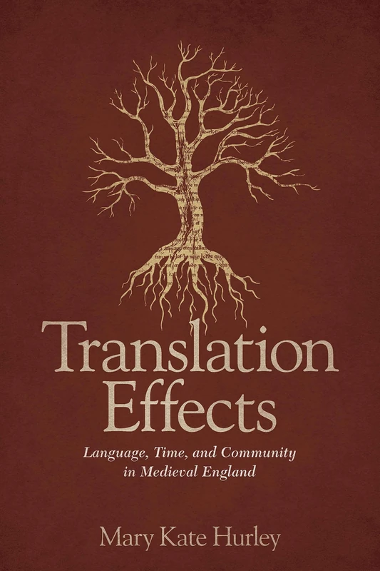Translation Effects: Language, Time, and Community in Medieval England (Interventions: New Studies in Medieval Culture)