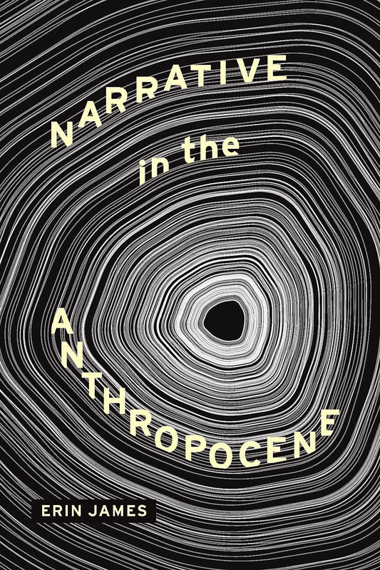 Narrative in the Anthropocene (Theory and Interpretation of Narrative)