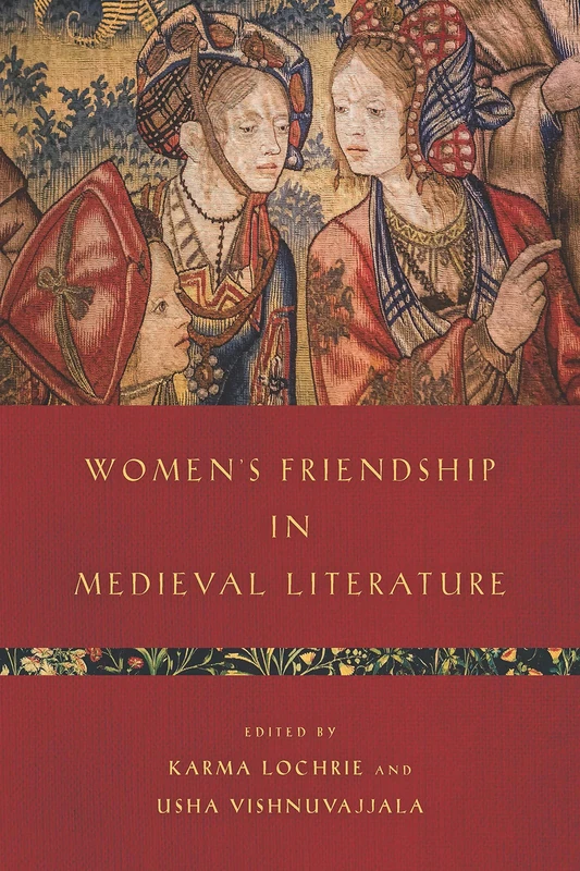 Women’s Friendship in Medieval Literature (Interventions: New Studies in Medieval Culture)