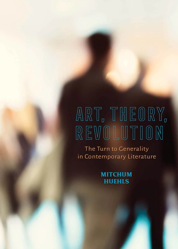 Art, Theory, Revolution: The Turn to Generality in Contemporary Literature - Image 1