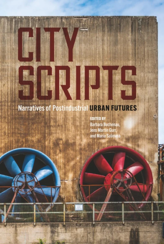 City Scripts: Narratives of Postindustrial Urban Futures