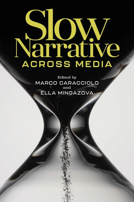Slow Narrative across Media (Theory and Interpretation of Narrative)