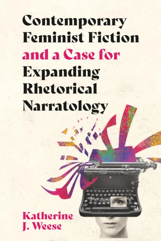 Contemporary Feminist Fiction and a Case for Expanding Rhetorical Narratology (Theory and Interpretation of Narrative)