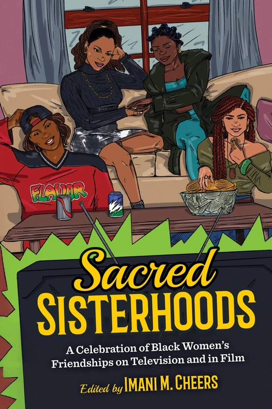 Sacred Sisterhoods: A Celebration of Black Women's Friendships on Television and in Film