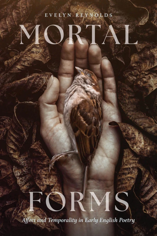 Mortal Forms: Affect and Temporality in Early English Poetry (Interventions: New Studies in Medieval Culture)