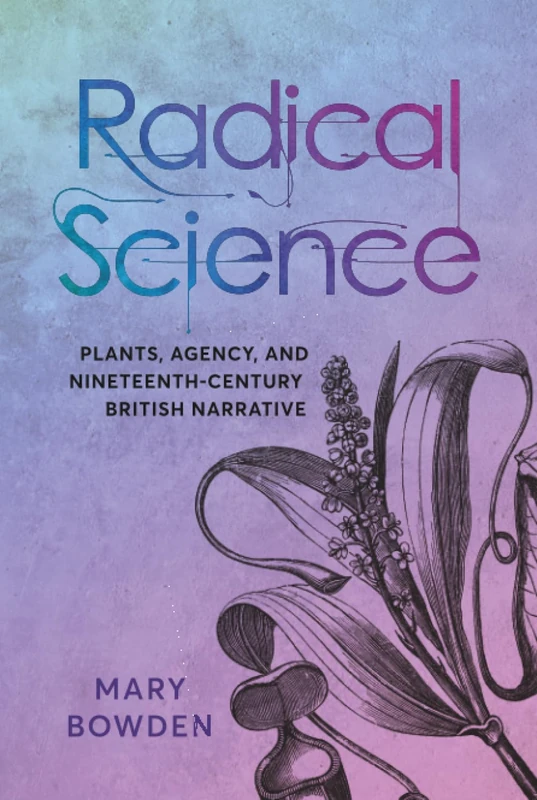 Radical Science: Plants, Agency, and Nineteenth-Century British Narrative