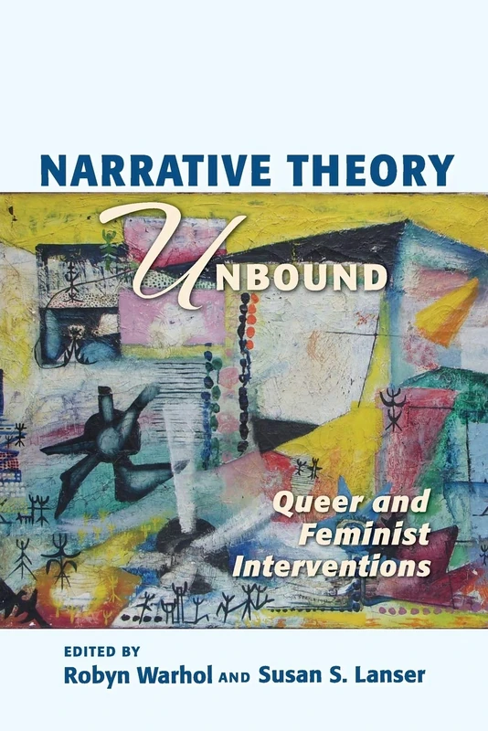Narrative Theory Unbound: Queer and Feminist Interventions (Theory and Interpretation of Narrative)
