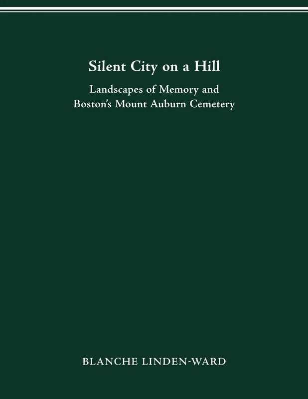 Silent City on a Hill: Landscapes of Memory and Boston's Mount Auburn Cemetery (Urban Life & Urban Landscape) - Image 1