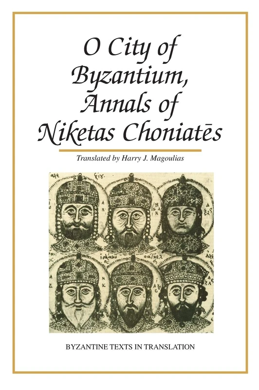 O City of Byzantium: Annals of Niketas Choniates (Byzantine Texts in Translation)