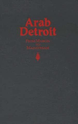 Arab Detroit: From Margin to Mainstream (Great Lakes Books Series)