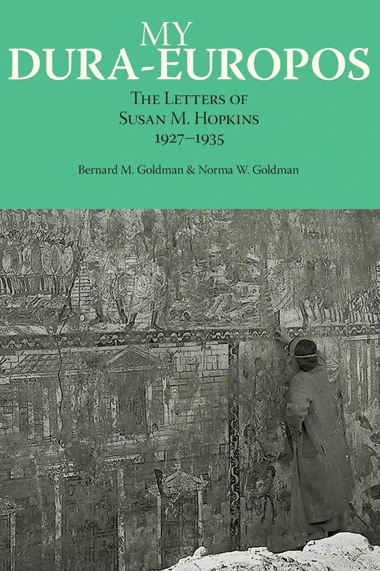 My Dura-Europos: The Letters of Susan M. Hopkins, 1927-1935 (Non-Series)