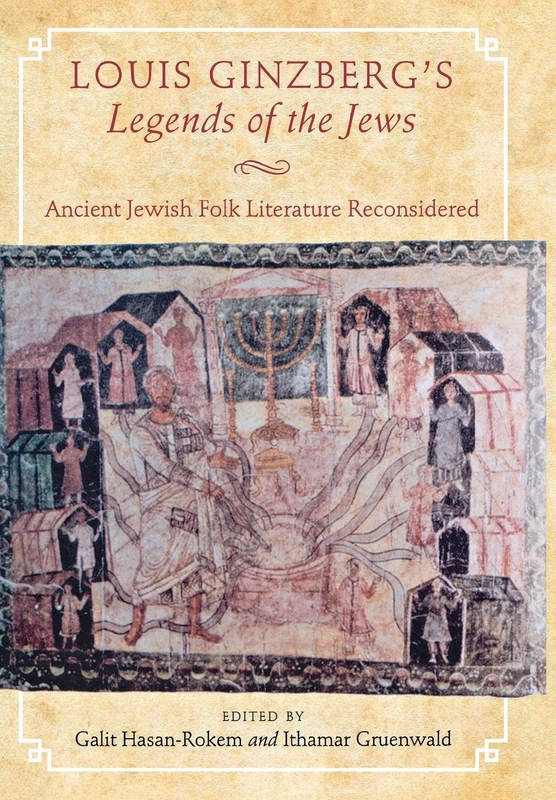 Louis Ginzberg's Legends of the Jews: Ancient Jewish Folk Literature Reconsidered (Raphael Patai Series in Jewish Folklore and Anthropology)