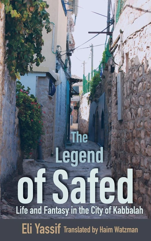 The Legend of Safed: Life and Fantasy in the City of Kabbalah (Raphael Patai Series in Jewish Folklore and Anthropology)