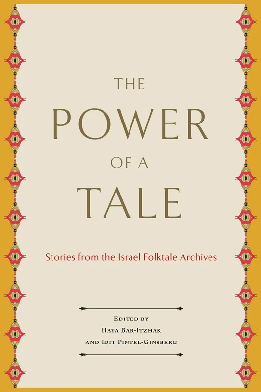 The Power of a Tale: Stories from the Israel Folktale Archives (Raphael Patai Series in Jewish Folklore and Anthropology)
