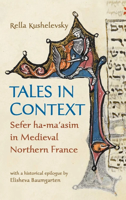 Tales in Context: Sefer Ha-Ma'asim in Medieval Northern France (Raphael Patai Series in Jewish Folklore and Anthropology)