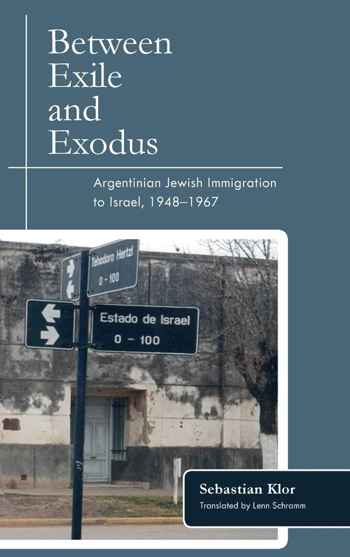 Between Exile And Exodus: Argentinian Jewish Immigration to Israel, 1948–1967