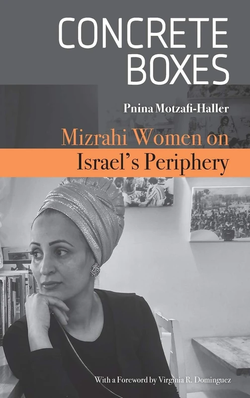 Concrete Boxes: Mizrahi Women on Israel's Periphery (Raphael Patai Series in Jewish Folklore and Anthropology)