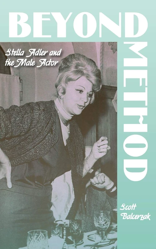 Beyond Method: Stella Adler and the Male Actor (Contemporary Approaches to Film and Media Series)
