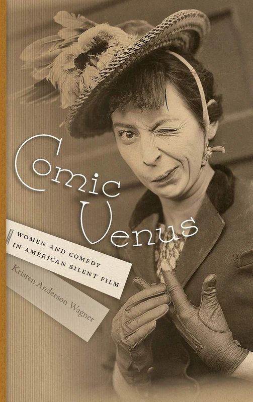 Comic Venus: Women and Comedy in American Silent Film (Contemporary Approaches to Film and Media Series)