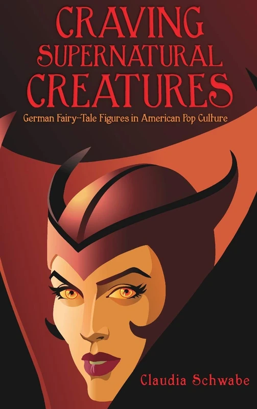 Craving Supernatural Creatures: German Fairy-Tale Figures in American Pop Culture (Series in Fairy-Tale Studies)
