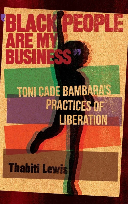 Black People Are My Business: Toni Cade Bambara's Practices of Liberation (African American Life Series)