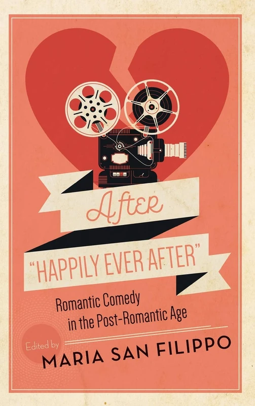 After ""Happily Ever After: Romantic Comedy in the Post-Romantic Age (Contemporary Approaches to Film and Media Series)