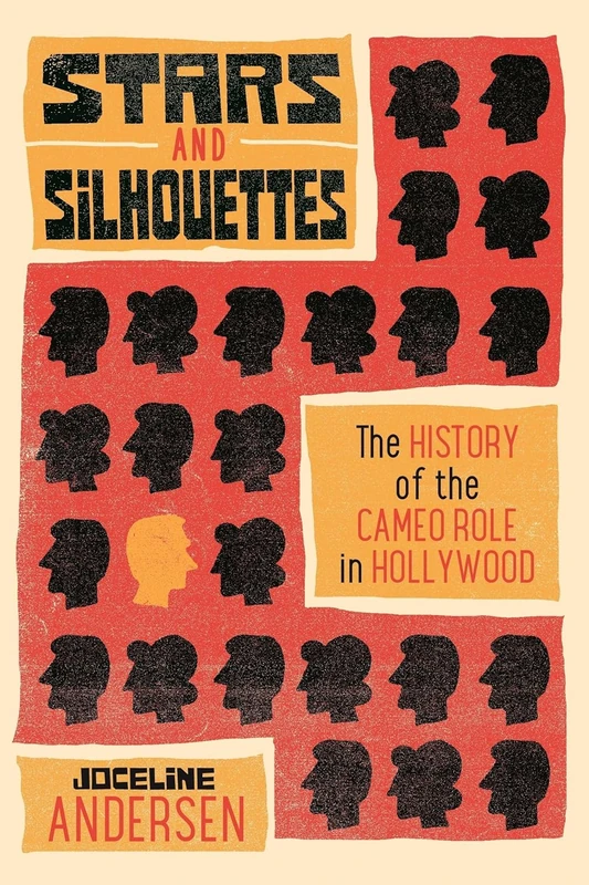 Stars and Silhouettes: The History of the Cameo Role in Hollywood (Contemporary Approaches to Film and Media Series)
