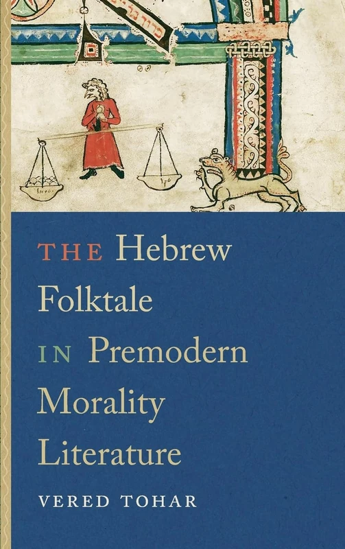 The Hebrew Folktale in Premodern Morality Literature (Raphael Patai Series in Jewish Folklore and Anthropology)