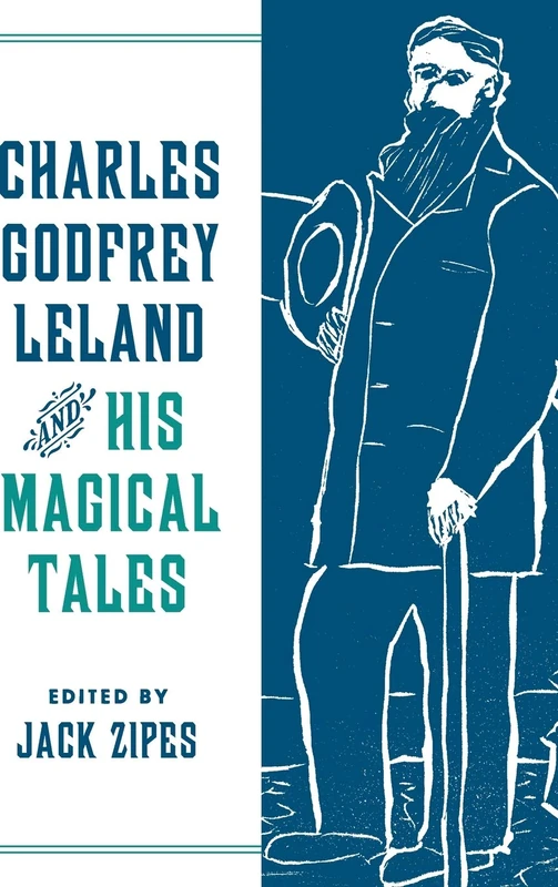 Charles Godfrey Leland and His Magical Tales (Series in Fairy-Tale Studies)