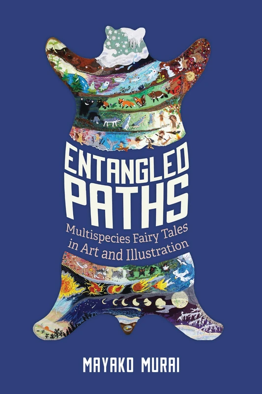Entangled Paths: Multispecies Fairy Tales in Art and Illustration (The Donald Haase Series in Fairy-Tale Studies)