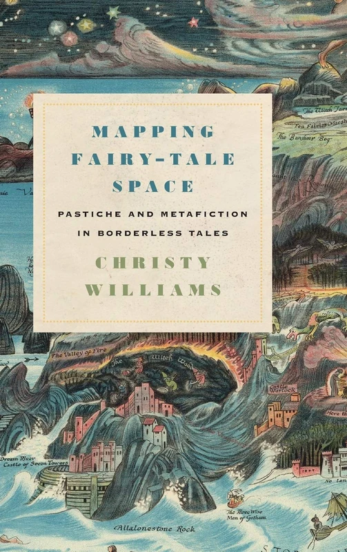 Mapping Fairy-Tale Space: Pastiche and Metafiction in Borderless Tales (Series in Fairy-Tale Studies)