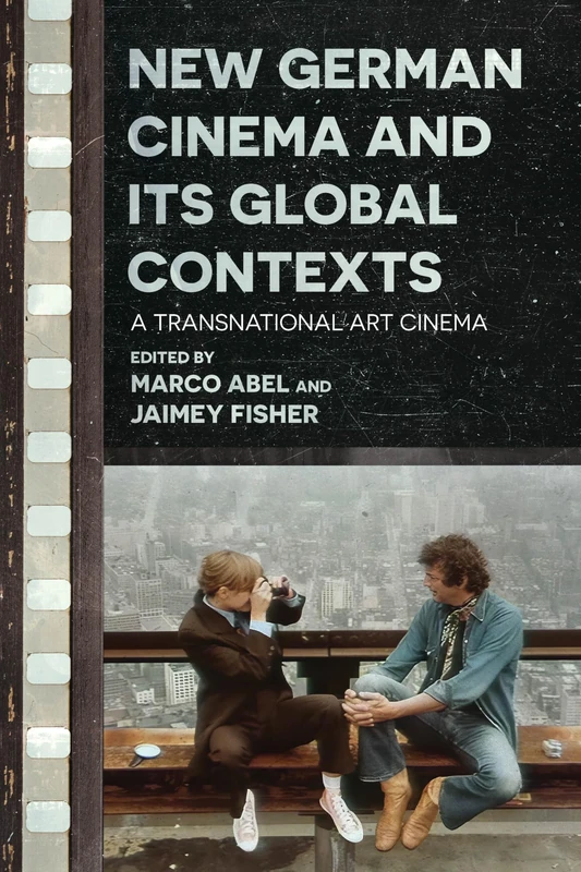 New German Cinema and Its Global Contexts: A Transnational Art Cinema (Contemporary Approaches to Film and Media Studies)