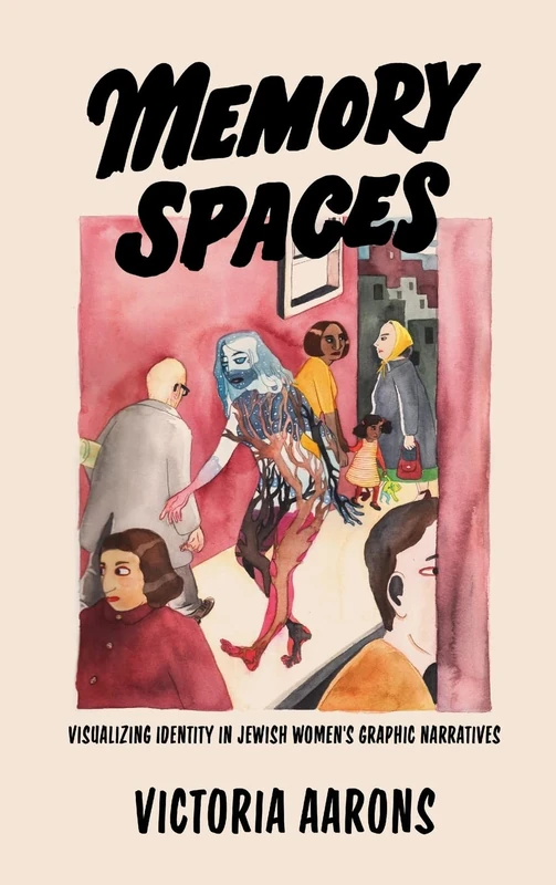 Memory Spaces: Visualizing Identity in Jewish Women's Graphic Narratives