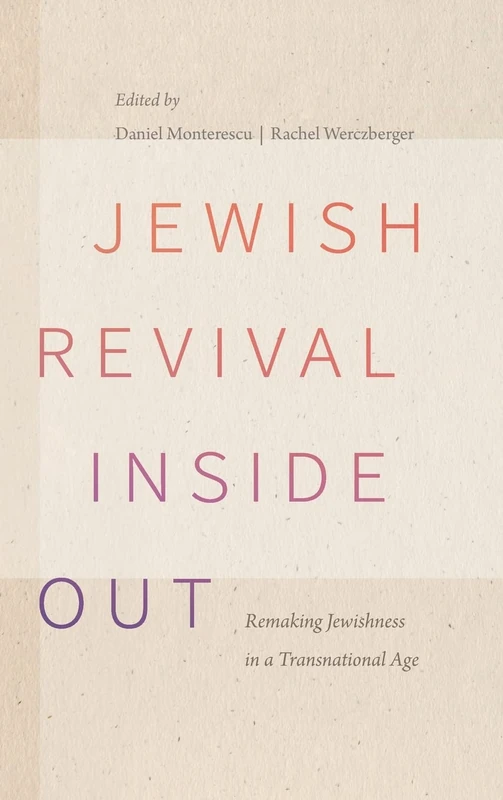 Jewish Revival Inside Out: Remaking Jewishness in a Transnational Age (Raphael Patai Series in Jewish Folklore and Anthropology)