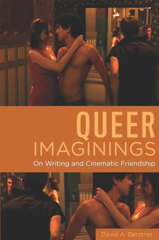 Queer Imaginings: On Writing and Cinematic Friendship (Queer Screens)