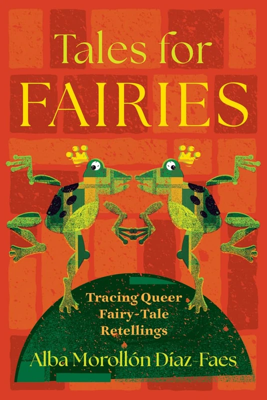 Tales for Fairies: Tracing Queer Fairy-Tale Retellings (The Donald Haase Series in Fairy-Tale Studies)
