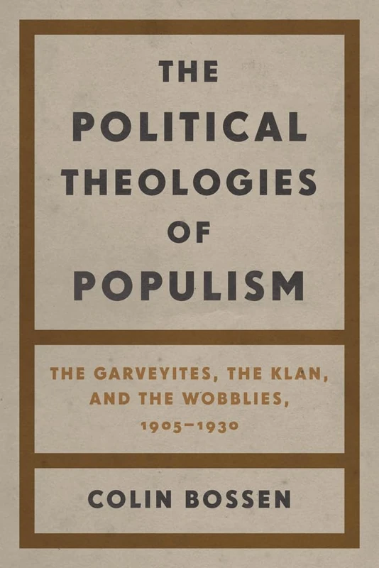 The Political Theologies of Populism: The Garveyites, the Klan, and the Wobblies, 1905–1930 - Image 1