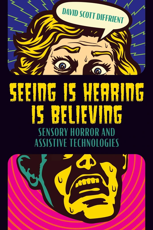 Seeing Is Hearing Is Believing: Sensory Horror and Assistive Technologies (Contemporary Approaches to Film and Media)