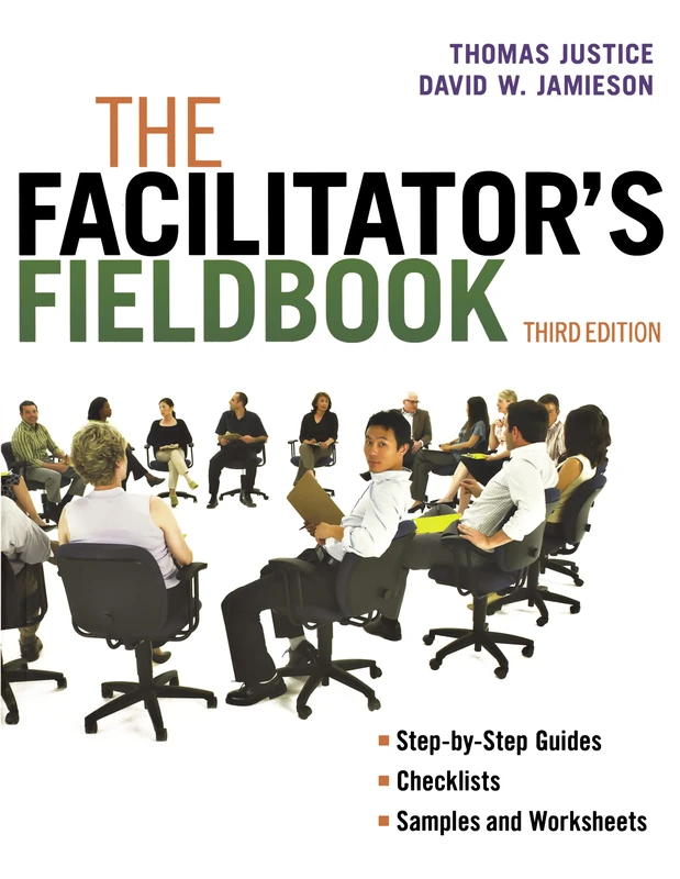 The Facilitator's Fieldbook: Step-by-step Guides Checklists and Worksheets