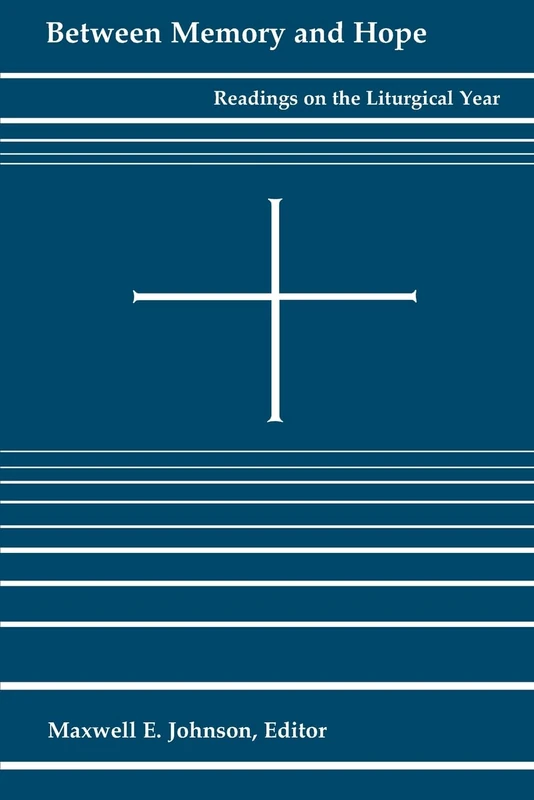Between memory and Hope: Readings on the Liturgical Year