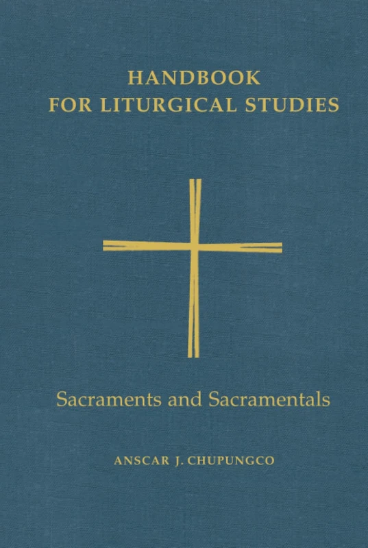 Handbook for Liturgical Studies, Volume IV: Sacraments and Sacramentals: 4