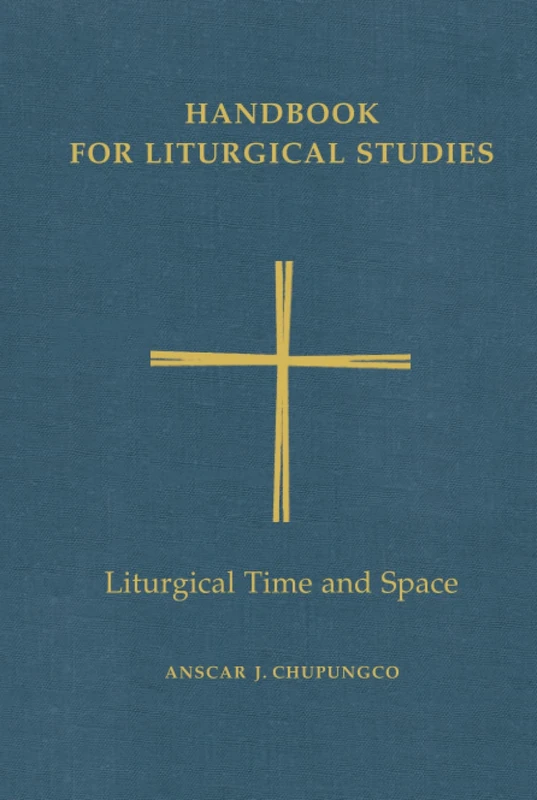 Handbook for Liturgical Studies, Volume V: Liturgical Time and Space: 5