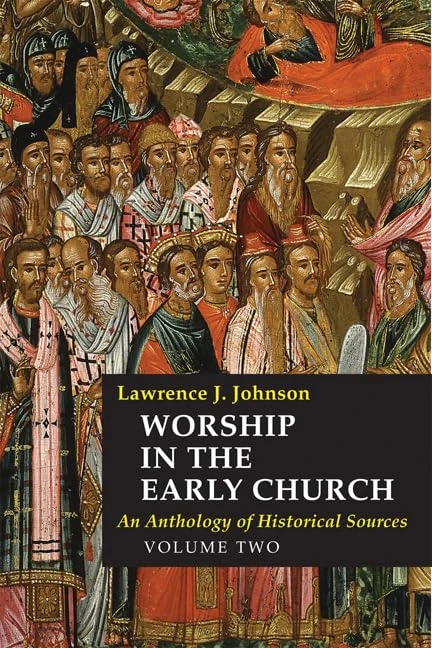 Worship in the Early Church: Volume 2: An Anthology of Historical Sources (Worship In The Early Church, 2)